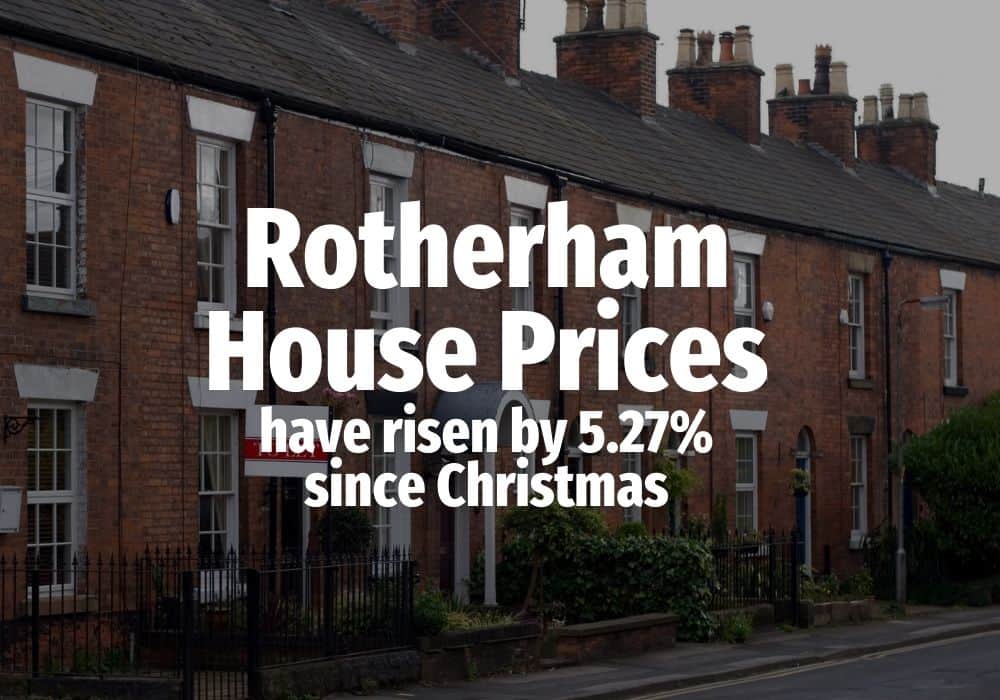 Rotherham House Prices Have Risen by 5.27 Since Christmas